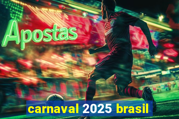 carnaval 2025 brasil